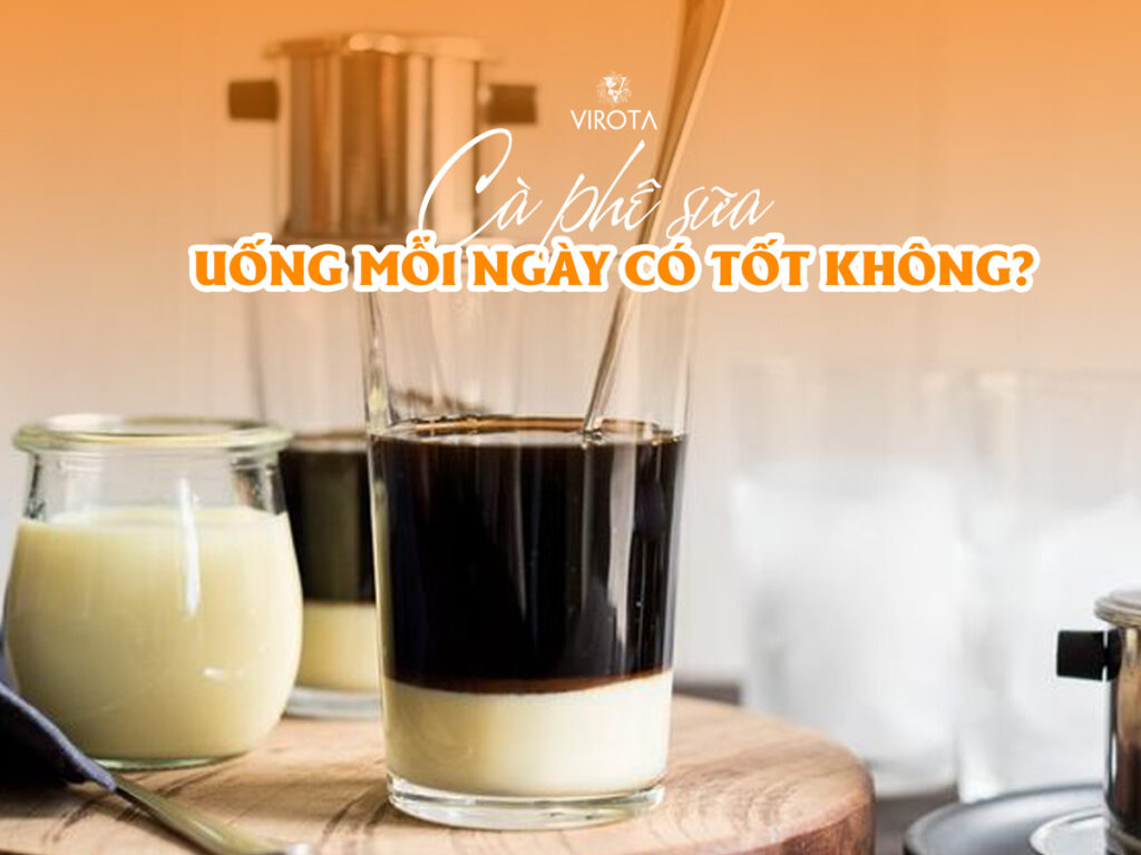 Uống cà phê sữa mỗi ngày có tốt không? | Virota Cafe