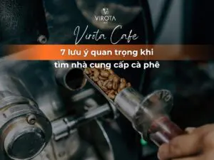 Virota Cafe | Lưu ý quan trọng khi tìm nhà cung cấp cà phê