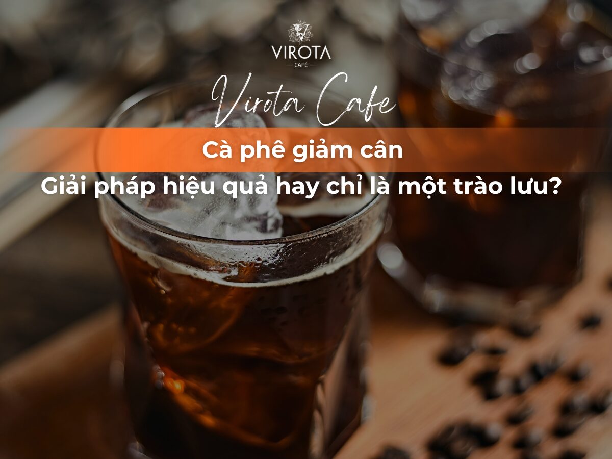 Virota Cafe | Cà phê giảm cân - Giải pháp hiệu quả hay chỉ là một trào lưu?