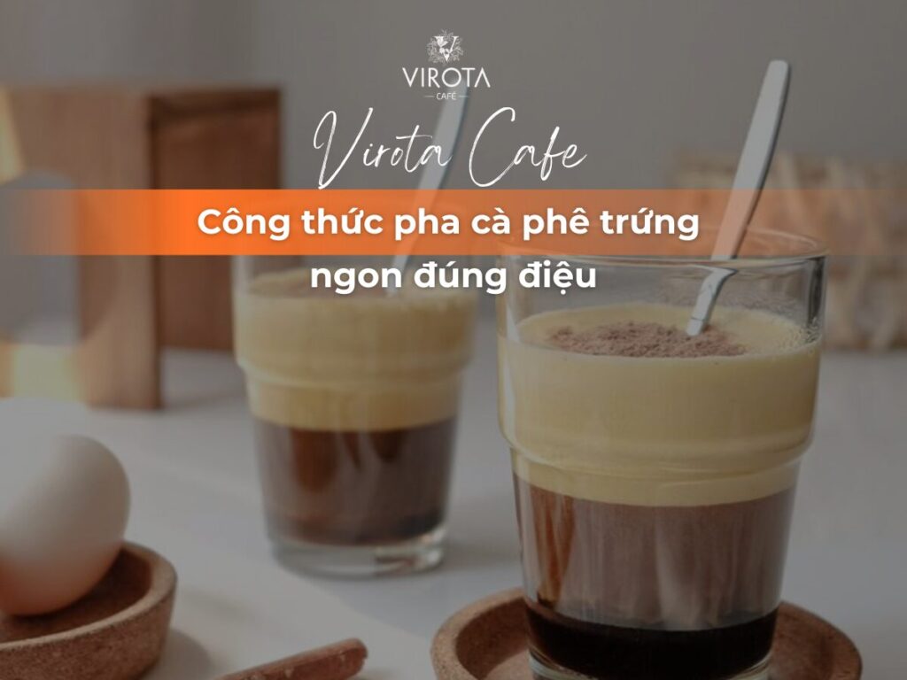 Virota Cafe | Công thức pha cà phê trứng ngon đúng điệu