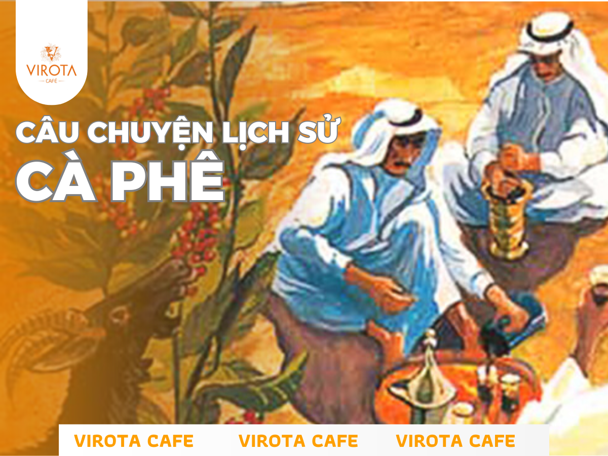VIROTA CAFE - CÂU CHUYỆN LỊCH SỬ CÀ PHÊ (1)