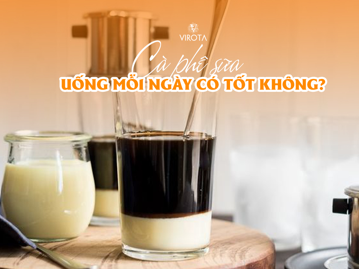 Uống cà phê sữa mỗi ngày có tốt không?
