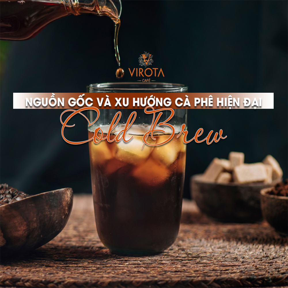 Cold Brew là gì? Nguồn gốc ra đời cà phê Cold Brew ?